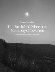 The Battlefield Where the Moon Says I Love You (ISBN: 9781682262900)
