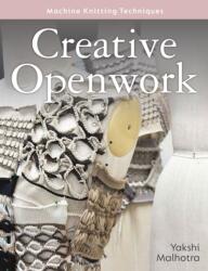 Creative Openwork - Machine Knitting Techniques - Yakshi Malhotra (ISBN: 9780719846595)