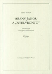 Arany János, a "nyelvrontó (ISBN: 9786155251276)