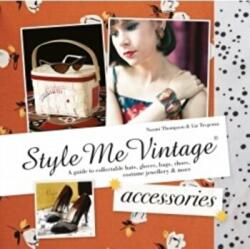 Style Me Vintage: Accessories - Naomi Thompson, Liz Tregenza (2014)