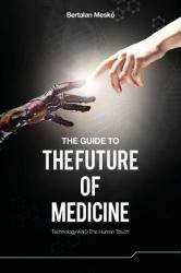 Guide to the Future of Medicine - Dr Bertalan Mesko (2014)