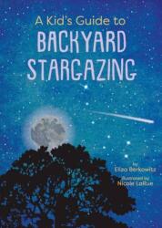 A Kid's Guide to Backyard Stargazing (ISBN: 9781423669500)