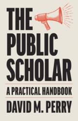 The Public Scholar - Perry, David M. (ISBN: 9781421454658)