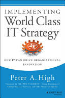 Implementing World Class IT Strategy: How IT Can Drive Organizational Innovation (2014)