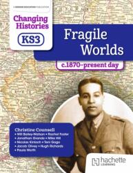 Changing Histories for KS3: Fragile Worlds, c. 1870-present day (ISBN: 9781398307056)