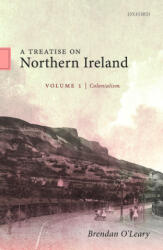 Treatise on Northern Ireland, Volume I - O'Leary, Brendan (ISBN: 9780198869801)