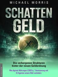 SCHATTENGELD - Die verborgenen Strukturen hinter der neuen Geldordnung (ISBN: 9783985620470)