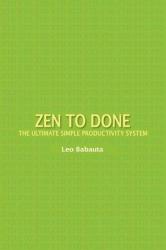 Zen to Done: The Ultimate Simple Productivity System - Leo Babauta (2011)