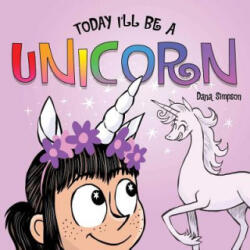 Today I'll Be a Unicorn - Dana Simpson (ISBN: 9781449489991)