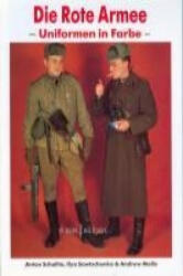 Die rote Armee - Uniformen in Farbe - Anton Schalito, Andrew Mollo, Ilya Sawtschenko (ISBN: 9783939700326)