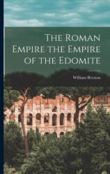 The Roman Empire the Empire of the Edomite - William Beeston (ISBN: 9781015439429)