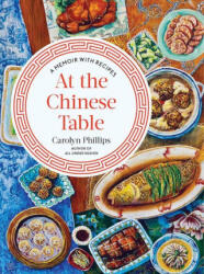 At the Chinese Table - Phillips, Carolyn (ISBN: 9781324002451)