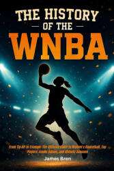 The History of the WNBA - James Bren (2025)