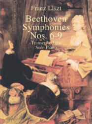 Beethoven Symphonies Nos. 6-9 Transcribed for Solo Piano - Ludwig Van Beethoven, Franz Liszt, Classical Piano Sheet Music (ISBN: 9780486418841)