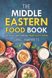The Middle Eastern Food Book: The Classic Guide to Delicious Middle Eastern Cooking - Daniel Humphreys (ISBN: 9781794083745)