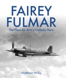 Fairey Fulmar - The Fleet Air Arm′s Unlikely Hero - Matthew Willis (ISBN: 9780719846847)