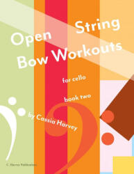 Open String Bow Workouts for Cello, Book Two - Cassia Harvey (ISBN: 9781635232523)