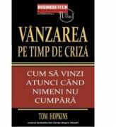 Vanzarea pe timp de criza - Tom Hopkins (ISBN: 9789738495876)