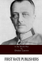 In the World War - Ottokar Czernin (ISBN: 9781511629911)