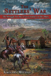 The Settlers' War: The Struggle for the Texas Frontier in the 1860s - Gregory Michno (ISBN: 9780870044946)
