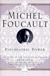 Psychiatric Power: Lectures at the College de France, 1973-1974 - Michel Foucault, Jacques Lagrange, Francois Ewald (ISBN: 9780312203313)