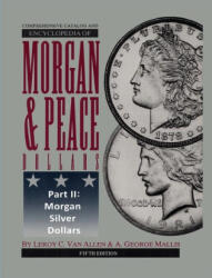 Comprehensive Catalog and Encyclopedia of Morgan & Peace Silver Dollars 5th Edition-Part II - A George Mallis (ISBN: 9780965364546)