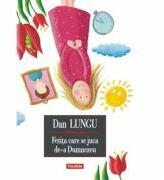 Fetita care se juca de-a Dumnezeu Editie cartonata - Dan Lungu (ISBN: 9789734645428)