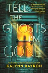 Tell the Ghosts I'm Gone - BAYRON, KALYNN (ISBN: 9781547615896)