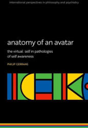 Anatomy of an Avatar The virtual self in pathologies of self awareness (ISBN: 9780198886648)