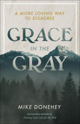 Grace in the Gray: A More Loving Way to Disagree - Donehey, Mike (ISBN: 9780593194188)