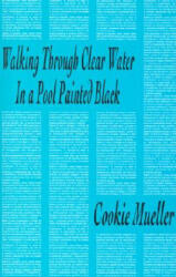 Walking Through Clear Water in a Pool Painted Black - Cookie Mueller (ISBN: 9780936756615)
