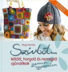 Szívből. . . Kötött, horgolt és nemezelt ajándékok gyorsan, egyszerűen (2014)