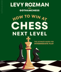 How to Win at Chess, Next Level - Levy Rozman, GothamChess (ISBN: 9780241835845)
