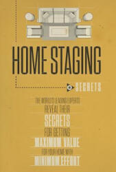 Home Staging Our Secrets the World's Leading Experts Reveal Their Secrets for Getting Maximum Value for Your Home with Minimum Effort - Experts World's Leading, Christine Rae, Nick Nanton (ISBN: 9780988641815)