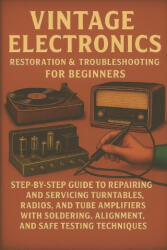 Vintage Electronics Restoration & Troubleshooting for Beginners - Alexander Rhea (2025)