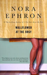 Wallflower at the Orgy - Nora Ephron (ISBN: 9780553385052)