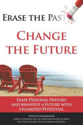 Erase the Past - Change the Future: Erase Personal History and Manifest a Future with Unlimited Potential - Michael Kravets, Lori Snow, Teresa Carnes (ISBN: 9781098602093)