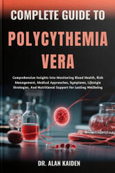 COMPLETE GUIDE TO POLYCYTHEMIA VERA - DR. ALAN KAIDEN (2025)