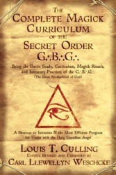 Complete Magick Curriculum of the Secret Order G. . . B. . . G. . . - Louis T. Culling, Carl Llewellyn Weschcke (ISBN: 9780738719122)