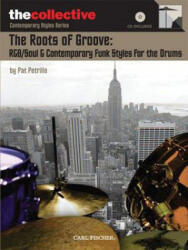 The Roots of Groove: R&B/Soul & Contemporary Funk Styles for the Drums: The Collective: Contemporary Styles Series - Pat Petrillo (ISBN: 9780825862717)