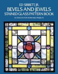 Bevels and Jewels Stained Glass Pattern Book - Ed Sibbett (ISBN: 9780486248448)