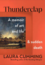 Thunderclap: A Memoir of Art and Life and Sudden Death - Cumming, Laura (ISBN: 9781982181741)