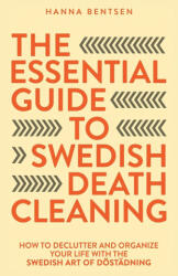 The Essential Guide to Swedish Death Cleaning - Hanna Bentsen (ISBN: 9781761590405)