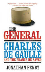 The General: Charles de Gaulle and the France He Saved - Jonathan Fenby (ISBN: 9781616086008)