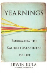 Yearnings: Embracing the Sacred Messiness of Life - Irwin Kula, Linda Loewenthal (ISBN: 9781401301927)