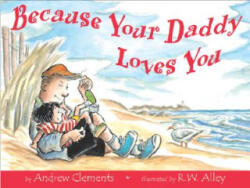 Because Your Daddy Loves You - Andrew Clements, R. W. Alley (ISBN: 9780618003617)