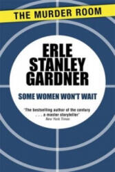 Some Women Won't Wait - Erle Stanley Gardner (ISBN: 9781471908989)