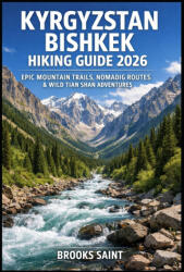 KYRGYZSTAN BISHKEK HIKING GUIDE 2026 | BROOKS SAINT (2026)