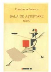 Sala de asteptare - teatru - Constantin Eretescu (ISBN: 9786067110524)