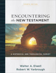 Encountering the New Testament - A Historical and Theological Survey - Robert W. Yarbrough, Walter Elwell (ISBN: 9781540964168)